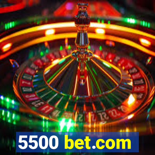 5500 bet.com